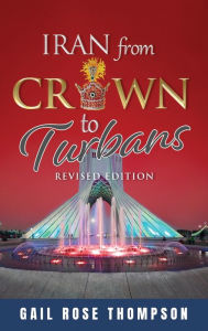 Title: Iran From Crown To Turbans, Author: Gail Rose Thompson