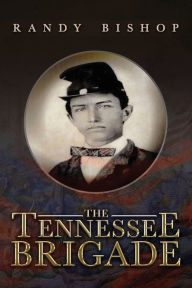 Title: The Tennessee Brigade, Author: Randy Bishop