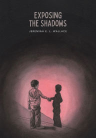Title: Exposing the Shadows, Author: Jeremiah Wallace