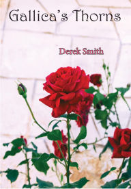 Title: Gallicas Thorns, Author: Derek Smith