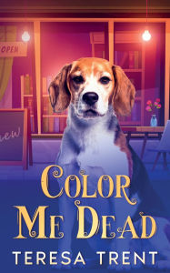 Title: Color Me Dead, Author: Teresa Trent