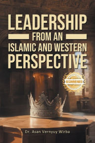 Title: Leadership from an Islamic and Western Perspective, Author: Asan Vernyuy Wirba