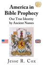 America in Bible Prophecy: Our True Identity by Ancient Names