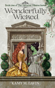 Title: Wonderfully Wicked: Book 1 of The Virtuous Villains Series, Author: Kamy M Lavin