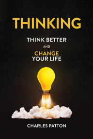 Title: Thinking: Think Better and Change Your Life, Author: Charles Patton