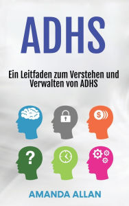 Title: Adhs: Ein Leitfaden zum Verstehen und Verwalten von ADHS, Author: Amanda Allan