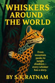 Title: Whiskers Around the World: Animal Tales of Adventure, Author: S.K. Ratnam