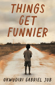 Title: Things Get Funnier, Author: Okwudiri Gabriel Job
