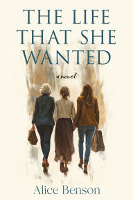 Title: The Life That She Wanted, Author: Alice Benson
