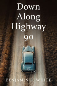 Title: Down Along Highway 90, Author: Benjamin B. White