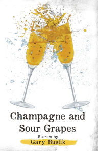 Title: Champagne and Sour Grapes, Author: Gary Buslik
