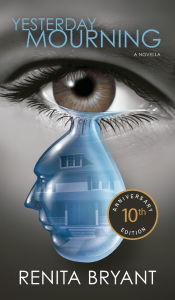 Title: Yesterday Mourning 10th Anniversary Edition, Author: Renita Bryant