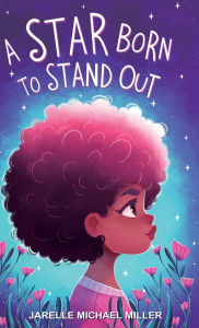 Title: A Star Born to Stand Out, Author: Jarelle Michael Miller