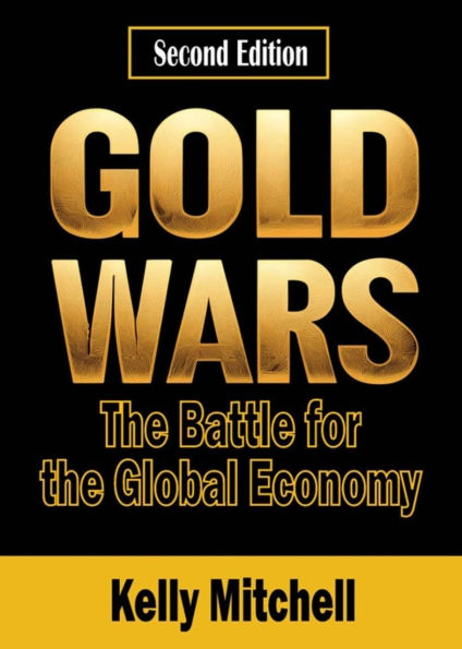 Gold Wars: The Battle for the Global Economy