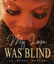 Title: My Love Was Blind, Author: La Wanda Marrero