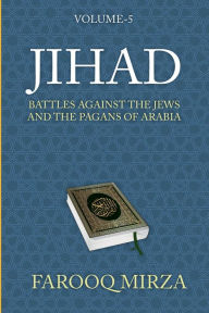 Title: Jihad: Battles Against the Jews and the Pagans of Arabia, Author: Farooq Mirza