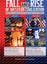 Title: FALL AND RISE OF WESTERN CIVILIZATION: AMERICAN RISE TO RESCUE WESTERN CIVILIZATION, Author: George Hutchins (MPA)