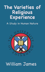 Title: The Varieties of Religious Experience: A Study in Human Nature, Author: William James