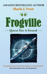 Title: Frogville: Quest For A Sword, Author: Sharla J Frost