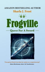 Title: Frogville: Quest For A Sword, Author: Sharla J Frost