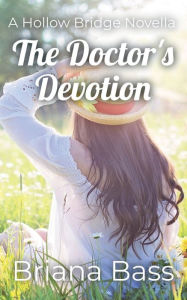 Title: The Doctor's Devotion: A Hollow Bridge Novella, Author: Briana Bass