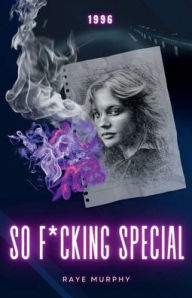 Title: So F*cking Special: 1996, Author: Raye Murphy