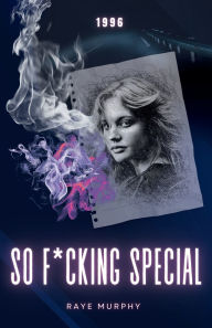 Title: So F*cking Special: 1996, Author: Raye Murphy