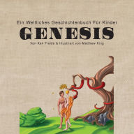 Title: Genesis: Ein Weltliches Geschichtenbuch Fï¿½r Kinder, Author: Ken Fields