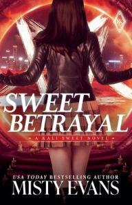 Title: Sweet Betrayal, Kali Sweet Urban Fantasy Series, Book 6, Author: Misty Evans