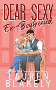 Title: Dear Sexy Ex-Boyfriend, Author: Lauren Blakely