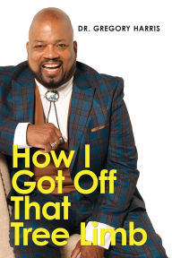 Title: How I Got Off That Tree Limb, Author: Gregory Harris