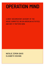 Title: Operation Mind: A Brief Documentary Account of the House Committee on Un-American Activities. And Why It Matters Now., Author: Natalie Zemon Davis