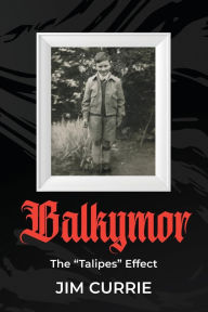 Title: Balkymor: The Talipes Effect, Author: Jim Currie