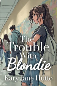 Title: The Trouble With Blondie, Author: Kary Jane Hutto