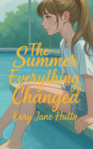 Title: The Summer Everything Changed, Author: Kary Jane Hutto
