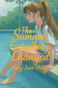 Title: The Summer Everything Changed, Author: Kary Jane Hutto