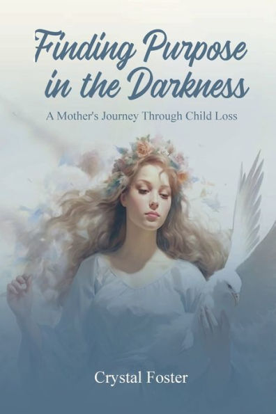 FINDING PURPOSE IN THE DARKNESS: A MOTHER'S JOURNEY THROUGH CHILD LOSS