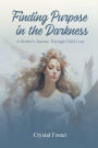 FINDING PURPOSE IN THE DARKNESS: A MOTHER'S JOURNEY THROUGH CHILD LOSS