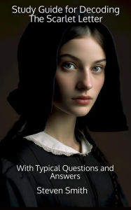 Title: Study Guide for Decoding The Scarlet Letter: With Typical Questions and Answers, Author: Steven Smith