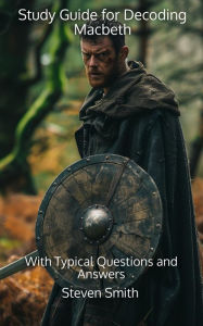 Title: Study Guide for Decoding Macbeth: With Typical Questions and Answers, Author: Steven Smith