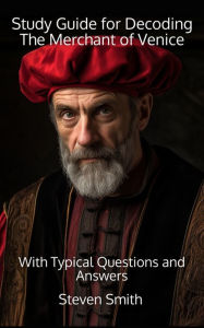 Title: Study Guide for Decoding The Merchant of Venice: With Typical Questions and Answers, Author: Steven Smith