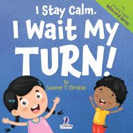 Title: I Stay Calm. I Wait My Turn!: An Affirmation-Themed Book About Waiting For Toddlers (Ages 2-4), Author: Suzanne T Christian