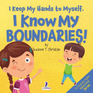 Title: I Keep My Hands to Myself. I Know My Boundaries!: An Affirmation-Themed Toddler Book About Boundaries (Ages 2-4), Author: Suzanne T Christian