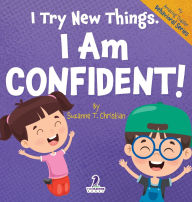 Title: I Try New Things. I Am Confident!: An Affirmation-Themed Pre-K Confidence Book (Ages 2-4), Author: Suzanne T Christian