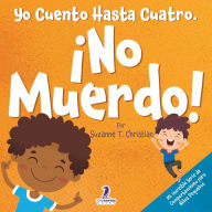 Title: Yo Cuento Hasta Cuatro. ï¿½No Muerdo!: Un Libro de Afirmaciones para Niï¿½os Pequeï¿½os Sobre No Morder (Edades 2-4), Author: Suzanne T Christian