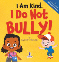 Title: I Am Kind. I Do Not Bully!: An Affirmation-Themed Toddler Book About Not Bullying (Ages 2-4), Author: Suzanne T Christian