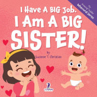 Title: I Have A Big Job. I Am A Big Sister: An Affirmation-Themed Toddler Book About Getting A Sibling (Ages 2-4), Author: Suzanne T Christian