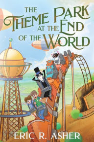 Title: The Theme Park at the End of the World, Author: Eric R Asher