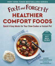 Title: Fix-It and Forget-It Healthier Comfort Foods: Quick & Easy Meals for Your Slow Cooker or Instant Pot, Author: Hope Comerford