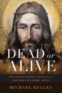 Dead or Alive: The Roman Empire's Hunt for the Resurrected Rebel Jesus